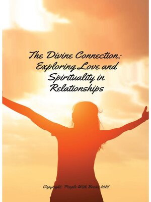 cover image of The Divine Connection. Exploring Love and Spirituality in Relationships